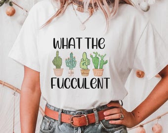 What The Fucculent Shirt, Succulent T-Shirt, Plant Lover Shirt, Plant Lover Gift, Fucculent T-shirt, Funny Plant Shirt, Succulent Lover Gift