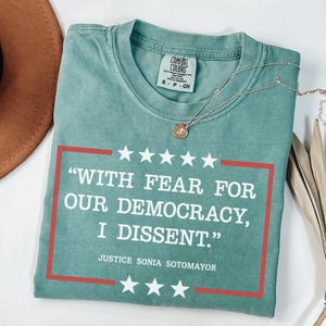 Democracy Tshirt,With Fear For Our Democracy I Dissent Shirt,Justice Sonia Sotomayor Quote Tee,Pro Justice Tshirt,Trendy Shirt