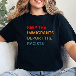 Keep the Immigrants Deport the Racists Shirt, No Human is Illegal Tee, Antiracist Tshirt, Pro Immigrant Top, Immigration Social Justice Gift