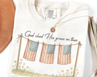 Comfort Colors® God Shed His Grace On Thee Shirt, 4th of July T-Shirt, American Flag Tee, USA Shirt Independence Day Gift, Patriotic Shirt