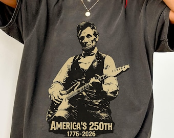 Comfort Colors® Abraham Lincoln Playing Guitar America 250th Anniversary T-Shirt, America 250 Merchandise, Patriotic Shirt, American Flag