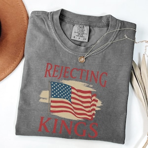 Comfort Colors® Rejecting Kings Since 1776 Protest Shirt, Pro Democracy Shirt, Anti Authoritarianism Shirt, Anti MAGA Tee, Anti Trump Shirt