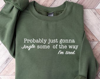 Sweat-shirt drôle de Noël fatigué, probablement juste Jingle, chemise humour de vacances, cadeau de Noël mignon pour femme, t-shirt fête du père Noël