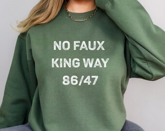 No Faux King Way 86/47 Sweatshirt,Political Protest T-shirt,Snarky No Kings In America,Anti Trump T-shirt,Subtle F*ck Donald Trump Shirt