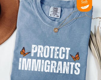 Comfort Colors® Protect Immigrants Shirt, Pro Immigrant Tee, Human Rights Shirt, ICE Protest Shirt, Abolish ICE Tee, Anti Trump Shirt