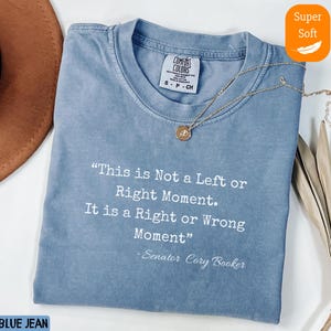 Comfort Colors® This is Not a Left or Right Moment. This is a Right or Wrong Moment. - Sen. Cory Booker, Cory Booker Fan Gift,Anti-Trump Tee
