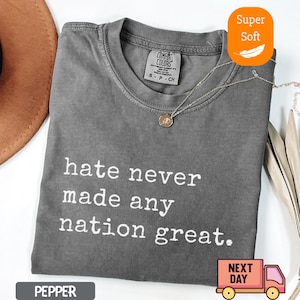 Comfort Colors® Hate Never Made Any Nation Great Racial Equality Shirt - Anti Racism Shirt - Social Activist Shirt - Activism