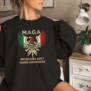 Mexicans Ain&#39;t Going Anywhere Shirt, MAGA Immigration Shirt, MAGA Sweatshirt, Latina Power T-Shirt, Protest Shirt, Equality Tee, MAGA Shirt