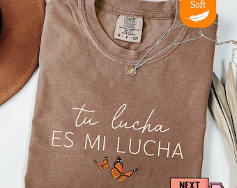 Comfort Colors® Tu Lucha Es Mi Lucha Shirt,Pro Immigration Shirt,DACA Shirt,Human Rights Shirt,Social Justice Shirt,No One Is Illegal Shirt