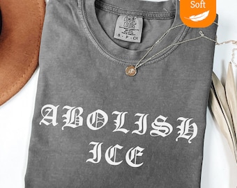 Comfort Colors® Abolish ICE Shirt, Pro Immigrant Shirt, Social Justice Shirt, Immigration Shirt, Activist Protest Shirt, No Human is Illegal