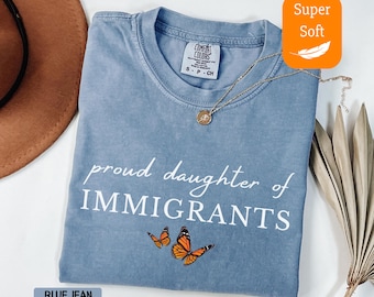 Comfort Colors® Proud Daughter of Immigrants Shirt, Defend DACA Tee, Social Justice Shirt, Feminist Tee, Human Rights, Pro-Immigration Gift