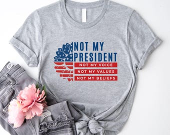 Not My President Shirt, Anti Trump Shirt, Feminist Shirt, Fuck Trump Shirt, Democrat Shirt, Election Shirt, Gift for Democrat, Equality Tee