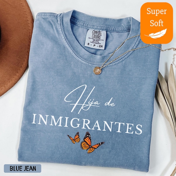 Comfort Colors® Hija de Inmigrantes Shirt, Pro Immigration, DACA & Human Rights Tee for First Gen Latina - Social Justice Gift, Human Rights