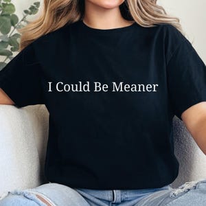 I Could Be Meaner Png Svg, Sarcasm Svg, Sarcastic Png, Funny Quote Svg, Funny Humor Shirt, Sassy Quote Png, Sarcastic Quote Png, Funny Shirt