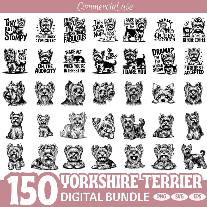 May include: A collection of 150 Yorkshire Terrier digital designs in black and white. The designs include various illustrations of the dog breed, along with humorous phrases. The image also includes the text "Commercial use" and "Digital Bundle".