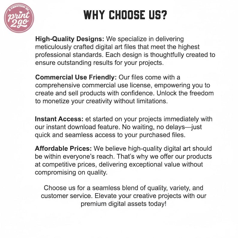 May include: A white background with the text "WHY CHOOSE US?" and a logo. The text promotes high-quality designs, commercial use, instant access, and affordable prices for digital art files. The logo says "print 2go".