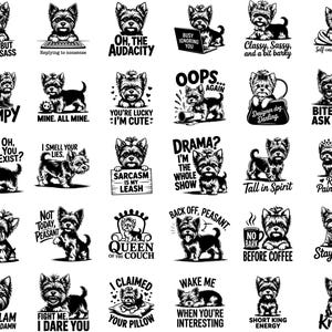 May include: Collection of black and white illustrations featuring Yorkshire Terriers with various phrases. The designs include text like "My Bark, Your Problem," "Small but Full of Sass," and "Queen of the Couch." The images are suitable for apparel and accessories.