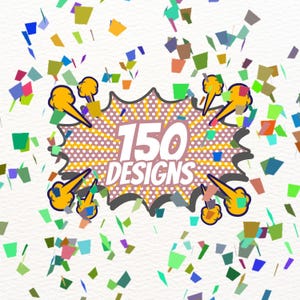 May include: A comic book style graphic with the text "150 DESIGNS" in white, set against a dotted background. The graphic is surrounded by yellow bursts and colorful confetti against a white background.