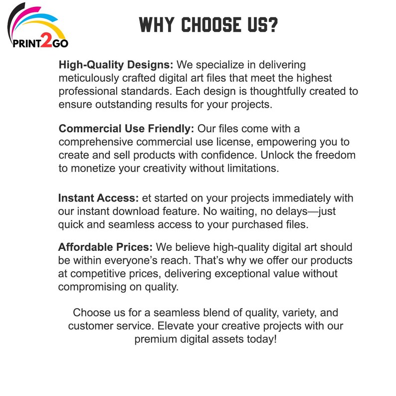 May include: White background with the text "WHY CHOOSE US?" and a logo. The text describes high-quality designs, commercial use, instant access, and affordable prices. The logo says "PRINT2GO".