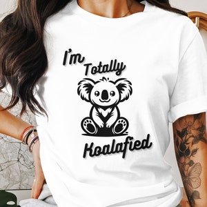 Funny Koala Shirt, I&#39;m Totally Koalafied T-Shirt, Cute Koala Graphic Tee, Unique Animal Lover Gift, Humorous Koala T-Shirt
