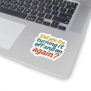 Tech Support Sticker: "Turn it Off and On Again" Humor - Laptop Decal