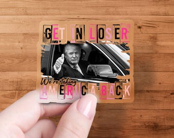 Get in Loser We&#39;re Taking America Back Sticker, Trending Car Decal, Political Statement Stickers, Bold Design, High Quality