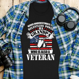 Never Underestimate The Relentless Power Of A Grandpa Who Is Also A Veteran T-Shirt Patriotic Gift For Veterans