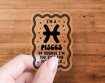 Zodiac Sign Pisces Sticker, I&#39;m a Pisces of Course I&#39;m Too Soft for This World, Fun Astrology Stickers Gift, Waterproof Vinyl Decal