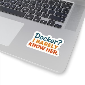 Funny Docker 'I Barely Know Her' Sticker - Tech Humor Decal