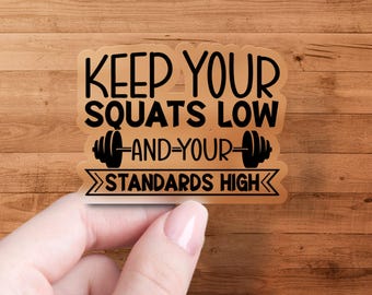 Keep Your Squats Low and Your Standards High Sticker, Motivational Workout Sticker, Fitness Gym Sticker, Exercise Decal