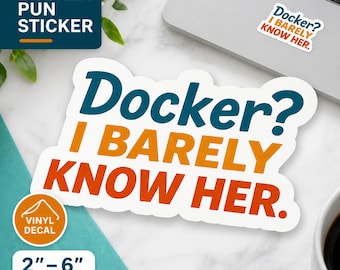 Docker Pun Sticker, I Barely Know Her Funny Tech Vinyl Decal for Developer Gift