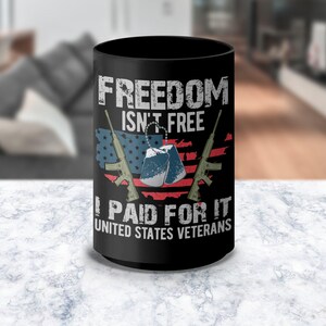 Freedom Isn&#39;t Free I Paid For It Mug, Veterans Mug, American Flag Mug, Military Gift, Patriotic Coffee Cup, USA Pride Mug