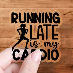 Running Late Is My Cardio Sticker, Funny Motivational Sticker, Gym Workout Sticker, Fitness Decal, Exercise Sticker, Laptop Sticker