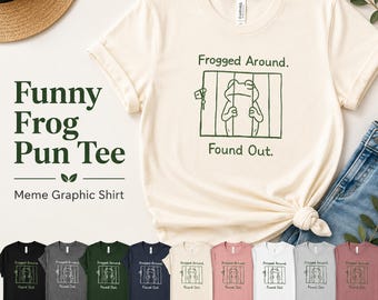 Frogged Around Found Out – Frog Pun Graphic Tee, Sarcastic Meme Shirt