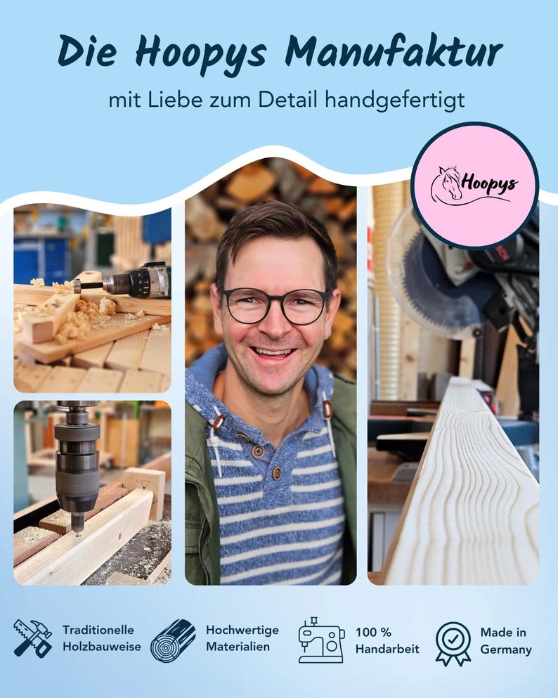 May include: A collage of images showcasing the craftsmanship behind a woodworking business. The images include a man smiling, a close-up of a drill, a piece of wood being cut, and a finished piece of wood. The text "Die Hoopys Manufaktur" and "mit Liebe zum Detail handgefertigt" is visible at the top of the image. The logo "Hoopys" is visible in the upper right corner of the image. The text "Traditionelle Holzbauweise", "Hochwertige Materialien", "100% Handarbeit", and "Made in Germany" is visible at the bottom of the image.