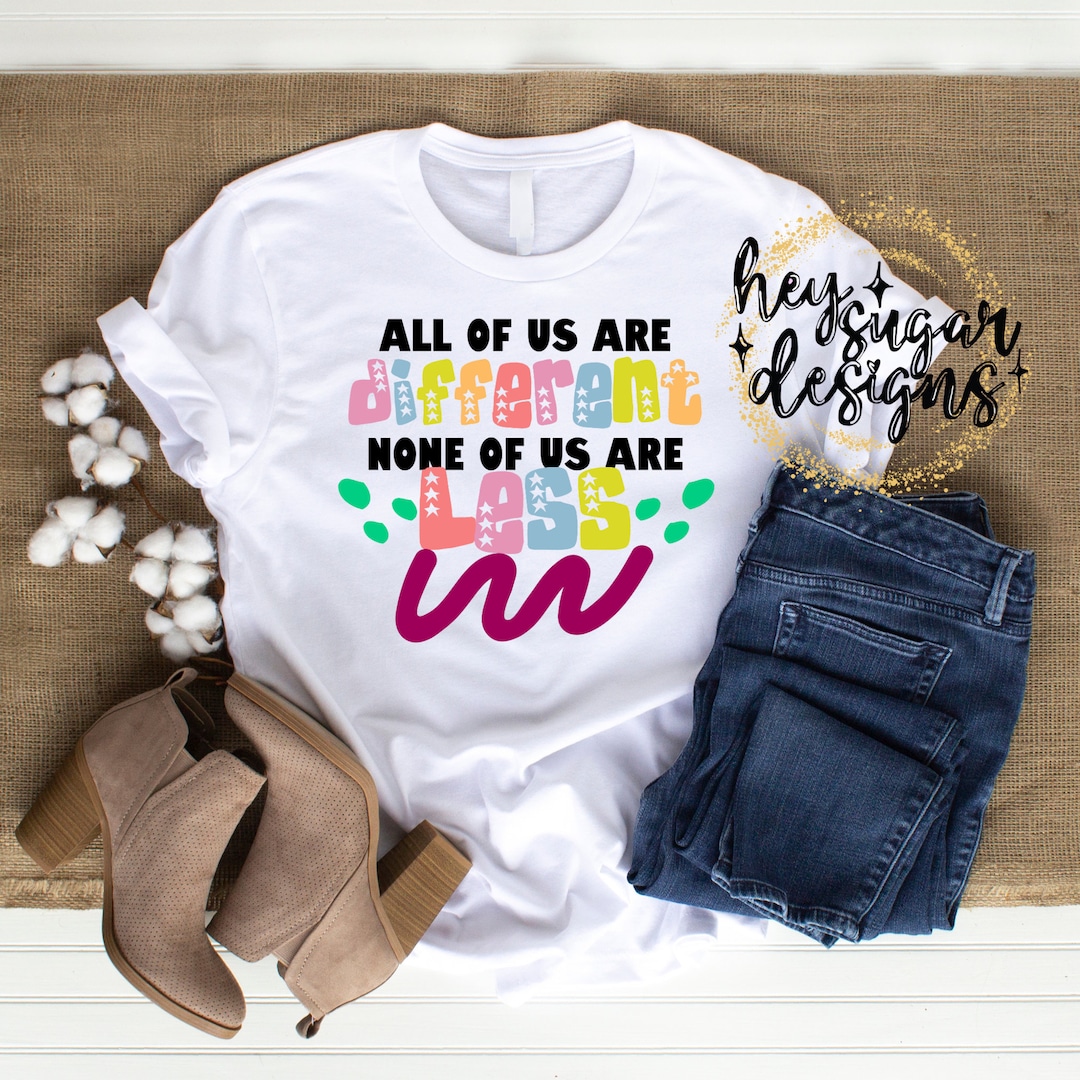 All of Us Are Different Not Less PNG for Sublimation, Screenprint - Etsy