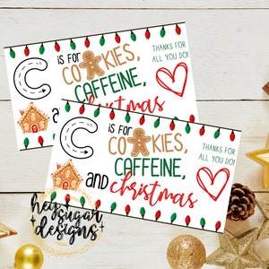May include: Two printable gift tags with a Christmas theme. The tags feature a gingerbread house, a gingerbread man, and the letter C. The text on the tags reads "C is for Cookies, Caffeine, and Christmas."  The tags also include the text "Thanks for all you do!" and a heart.