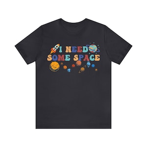 I Need Some Space Unisex Jersey Short Sleeve Tee | T-Shirt | Shirt | Outer space | Rocket | Planets | Moon | Funny
