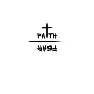 May include: Black and white graphic design with a cross and the words "FAITH" and "FEAR" written vertically, with "FAITH" above a horizontal line and "FEAR" below the line.