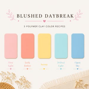 May include: A graphic featuring five rectangular polymer clay color swatches in shades of pink, coral, yellow, light blue, and blue. The text "BLUSHED DAYBREAK" and "5 POLYMER CLAY COLOR RECIPES" are displayed above the swatches. Each swatch is labeled with a color name.