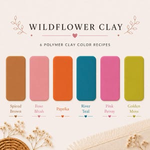 May include: Image of six rectangular polymer clay blocks in various colors: spiced brown, rose blush, paprika, river teal, pink peony, and golden moss. The text "WILDFLOWER CLAY" and "6 POLYMER CLAY COLOR RECIPES" are also displayed.