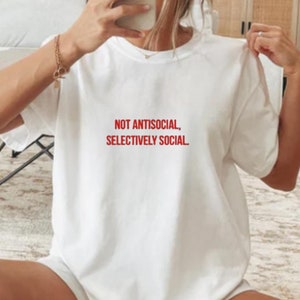 Not Antisocial, Selectively Social ! %100 Cotton T-shirt, Sarcasm Shirt,Antisocial Club,Funny Shirt,Socialclub Shirt,Funny Meme Shirt