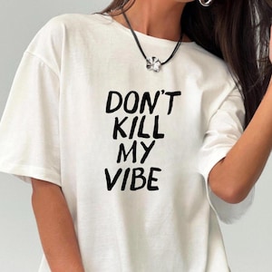 Töte nicht meinen Vibe! Unisex % 100 Baumwolle T-Shirt, Sweatshirt und Hoodie, Sarkasmus Tshirt, Sarkasmus Shirt, lustiges Slogan T-Shirt, Sarkasmus Sweatshirt