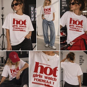 May include: A white short-sleeved t-shirt featuring the red text "hot girls watch FORMULA 1" and a small red race car graphic. The shirt has a crew neckline and a relaxed fit, shown in various settings including with jeans and a red cap.