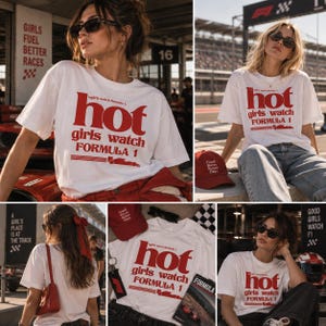 May include: A white short-sleeved t-shirt featuring the red text "hot girls watch FORMULA 1" printed on the front, accompanied by a small red graphic of a race car and horizontal lines. The shirt has a crew neckline and a relaxed fit.