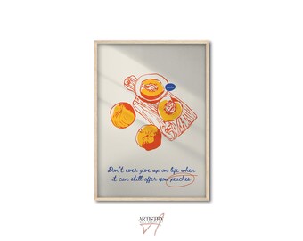May include: A framed art print featuring a peach-themed illustration. The artwork depicts peaches, some sliced, on a wooden cutting board. The text reads, "Don't ever give up on life when it can still offer you peaches."