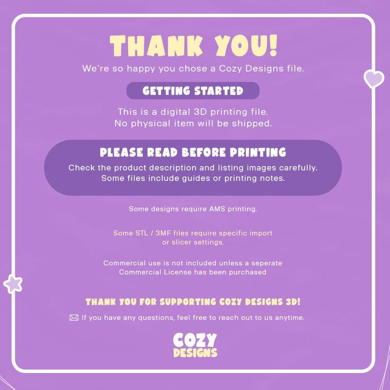 May include: A purple digital information card with white text that reads: THANK YOU! We&rsquo;re so happy you chose a Cozy Designs file. GETTING STARTED. This is a digital 3D printing file. No physical item will be shipped. PLEASE READ BEFORE PRINTING.