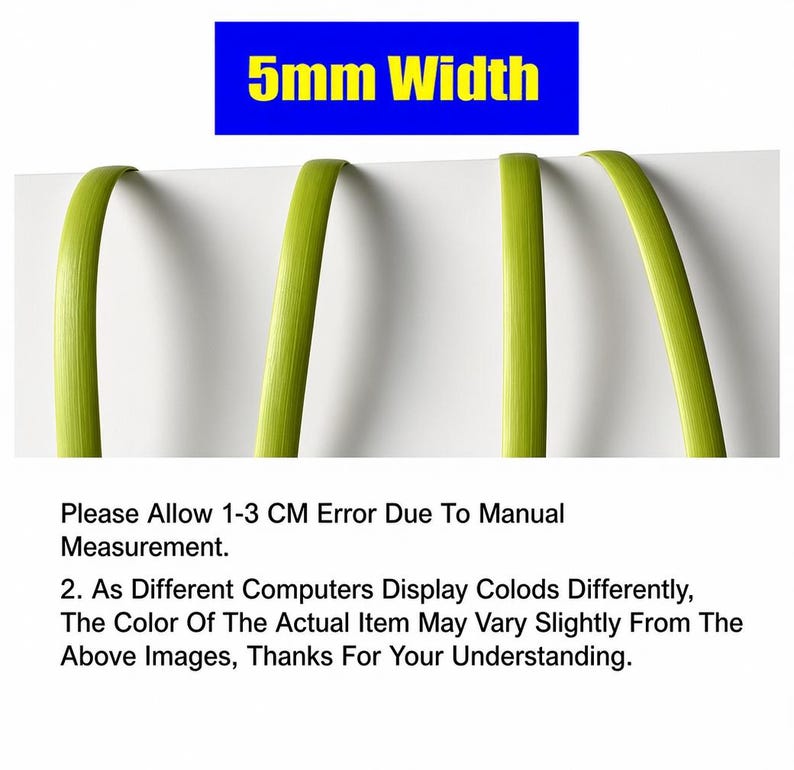 May include: Four green, flexible strips, each 5mm wide, are shown against a white background. The text "5mm Width" is in a blue rectangle at the top. The image also includes text about measurement error and color variations.