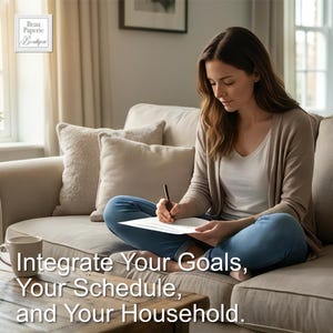 May include: A woman sits on a beige sofa, writing on a white paper. She wears a white top, blue jeans, and a beige cardigan. The text on the image reads: "Integrate Your Goals, Your Schedule, and Your Household."
