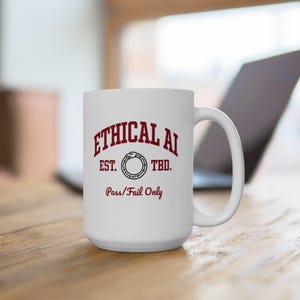 AI Ethics University Mug, Pass Fail Only, Tech Satire Coffee Cup, 11oz 15oz